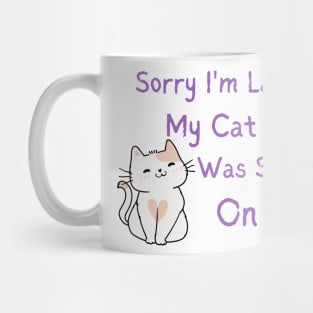 sorry i'm late my cat was sitting on me Mug